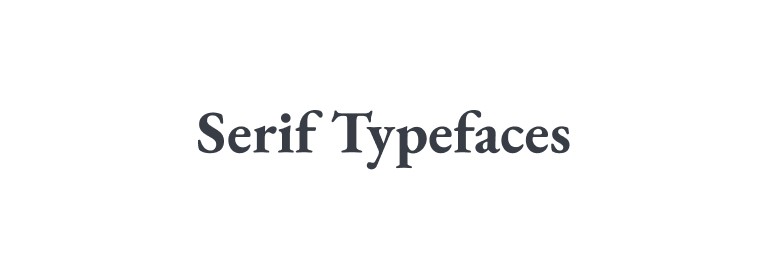 The words “Serif Typefaces” set in a high-contrast serif with bracketed strokes on the letter ends.